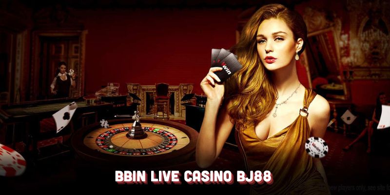 BBIN Live Casino Online có những thế mạnh ưu tú