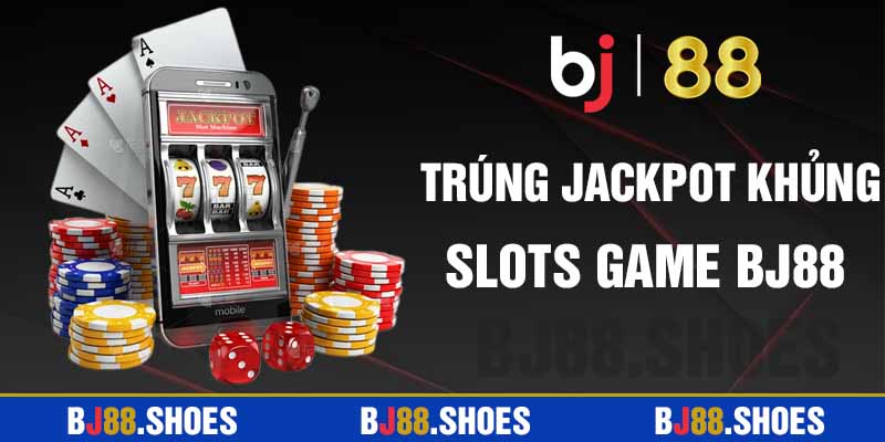 Sảnh Slots Game - Trúng ngay Jackpot khủng